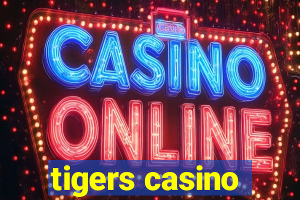 tigers casino