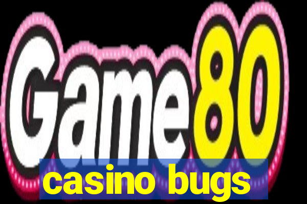 casino bugs