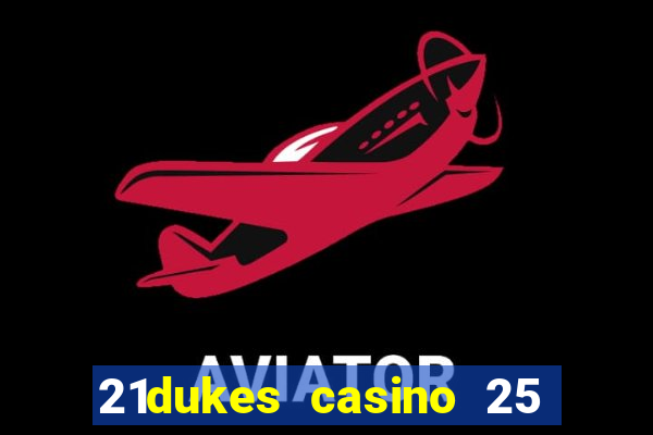 21dukes casino 25 free spins