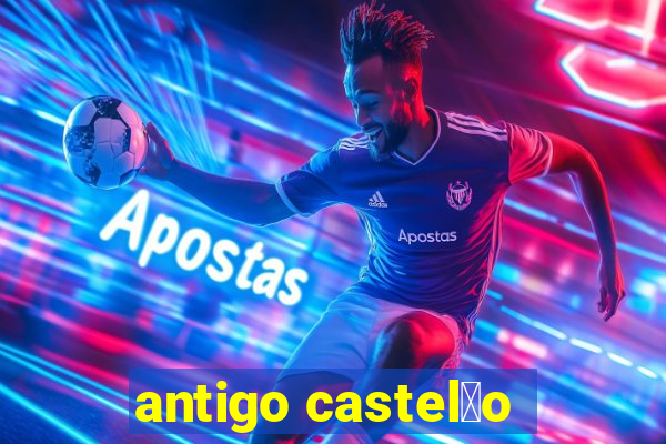 antigo castel茫o