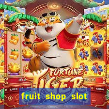 fruit shop slot dinheiro real