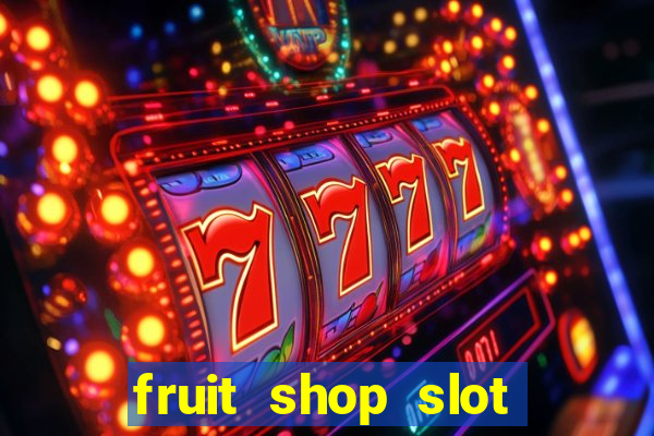 fruit shop slot dinheiro real