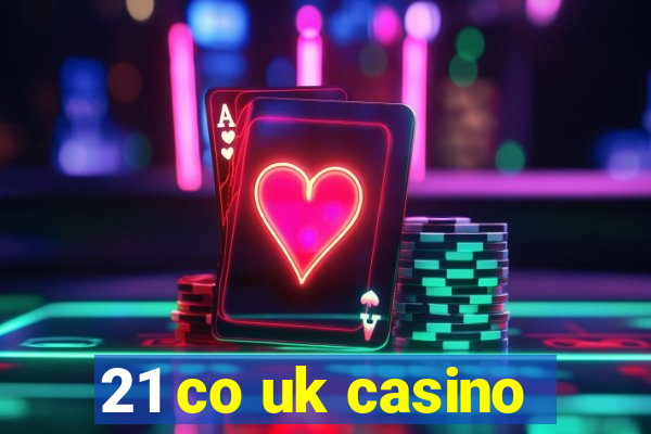 21 co uk casino