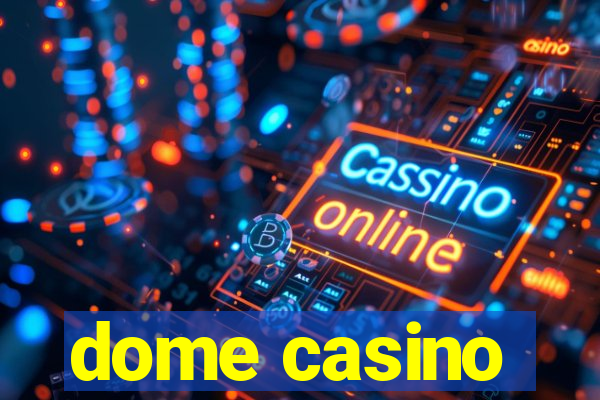 dome casino