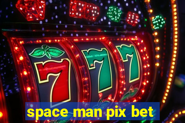 space man pix bet