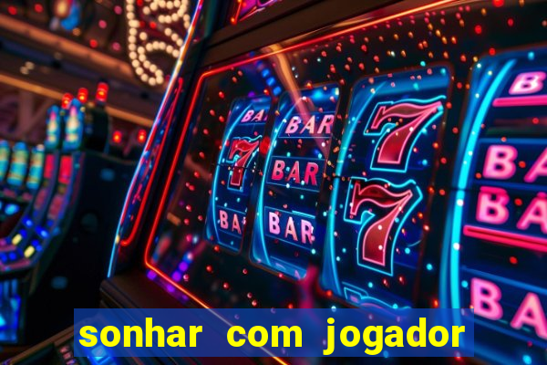 sonhar com jogador de futebol