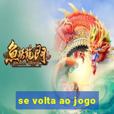 se volta ao jogo