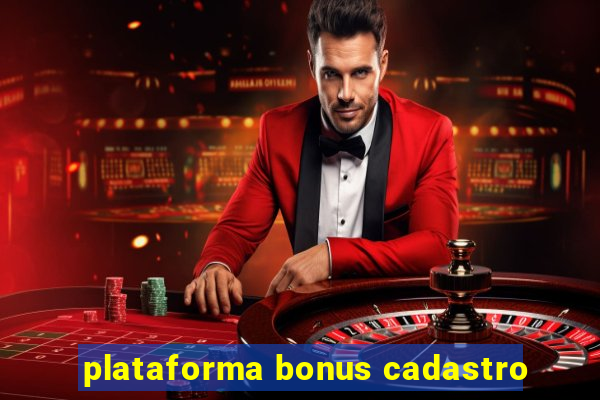 plataforma bonus cadastro