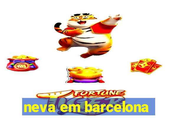 neva em barcelona