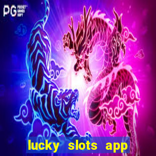 lucky slots app real money