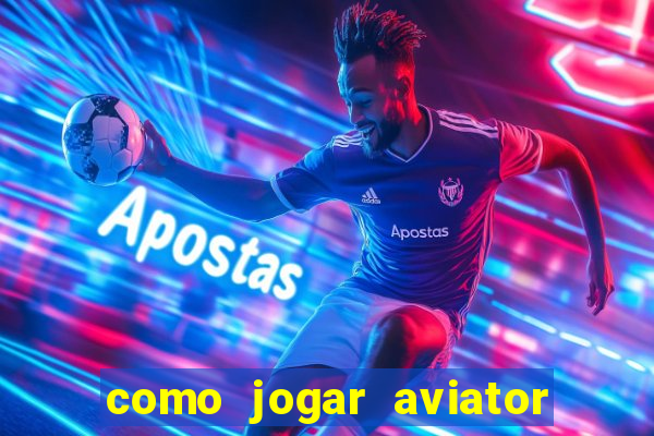 como jogar aviator passo a passo