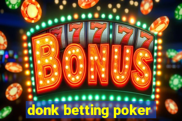 donk betting poker