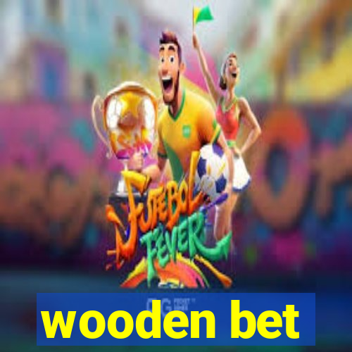 wooden bet