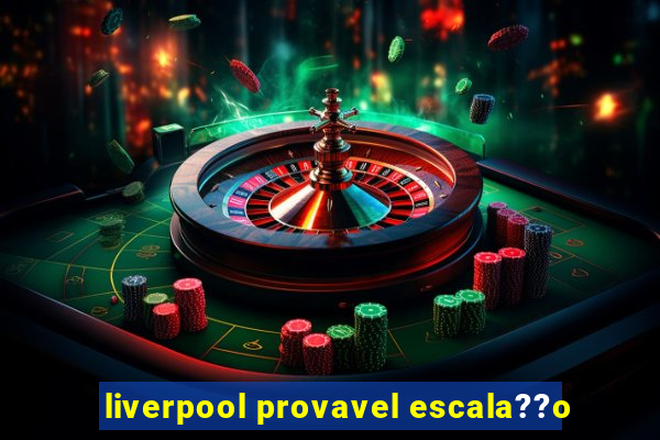 liverpool provavel escala??o