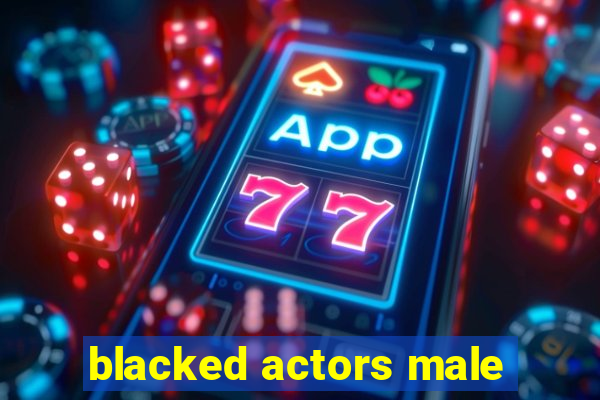 blacked actors male