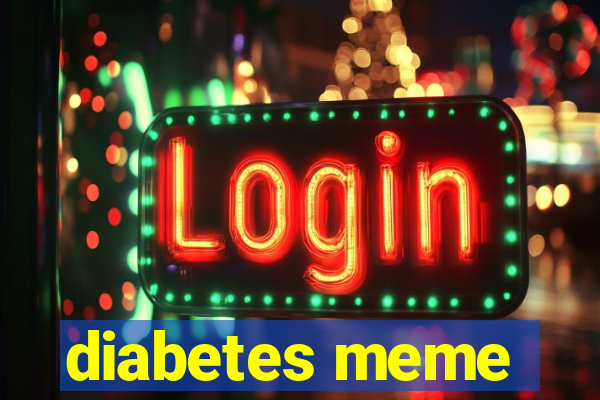 diabetes meme