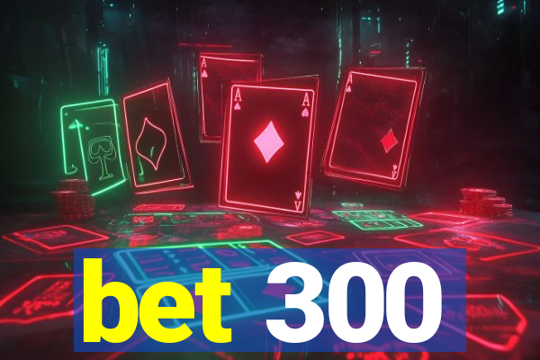 bet 300