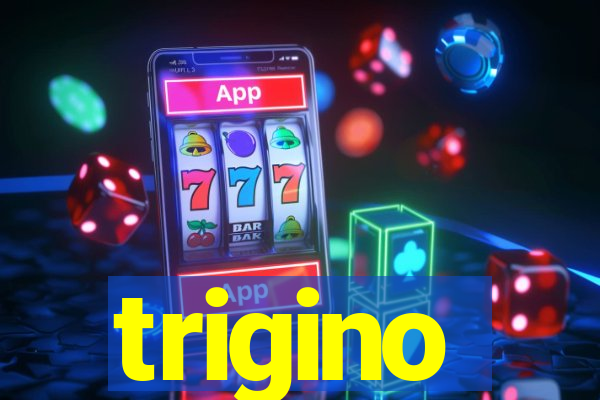 trigino