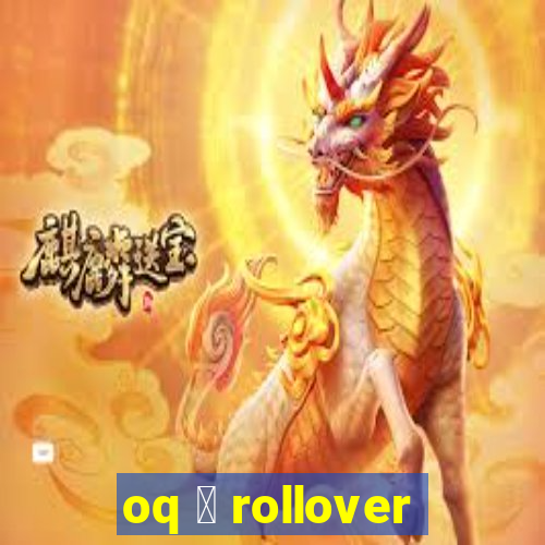 oq 茅 rollover