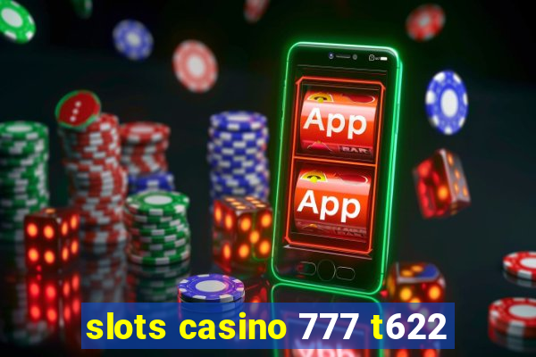 slots casino 777 t622