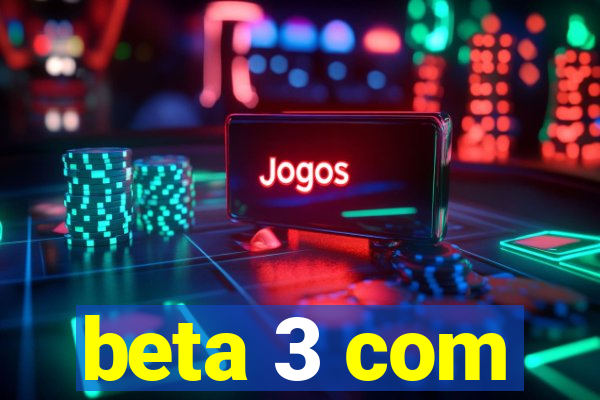 beta 3 com