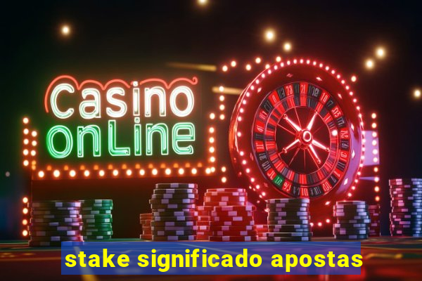 stake significado apostas