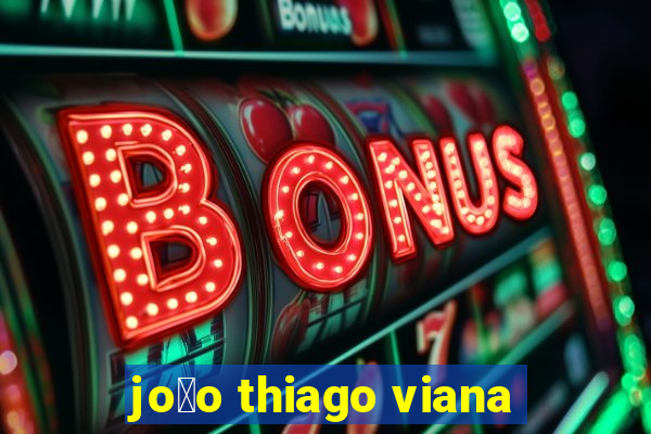 jo茫o thiago viana