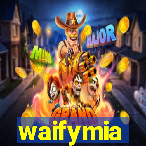 waifymia