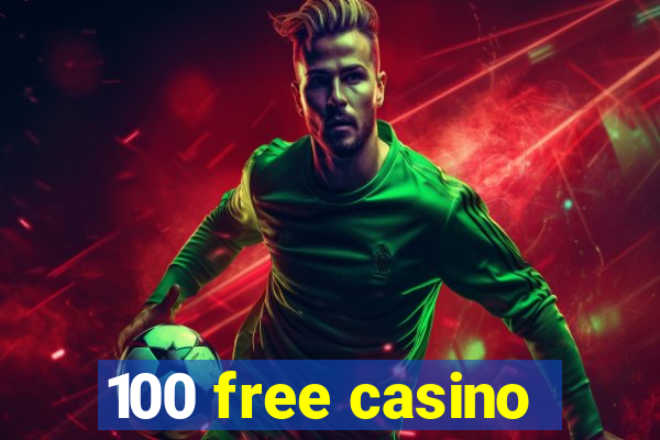 100 free casino