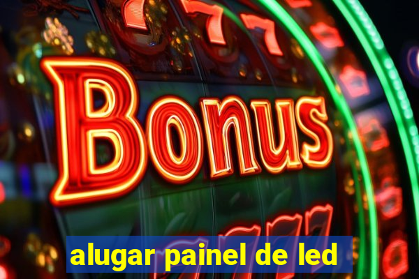 alugar painel de led