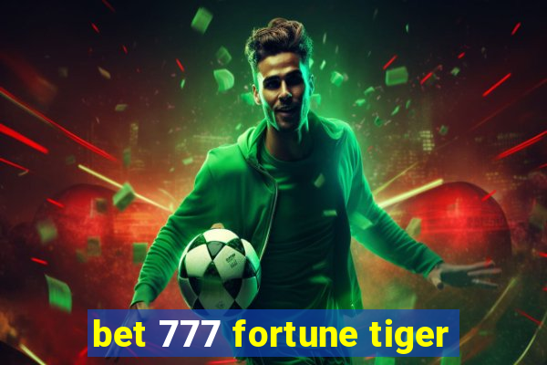 bet 777 fortune tiger