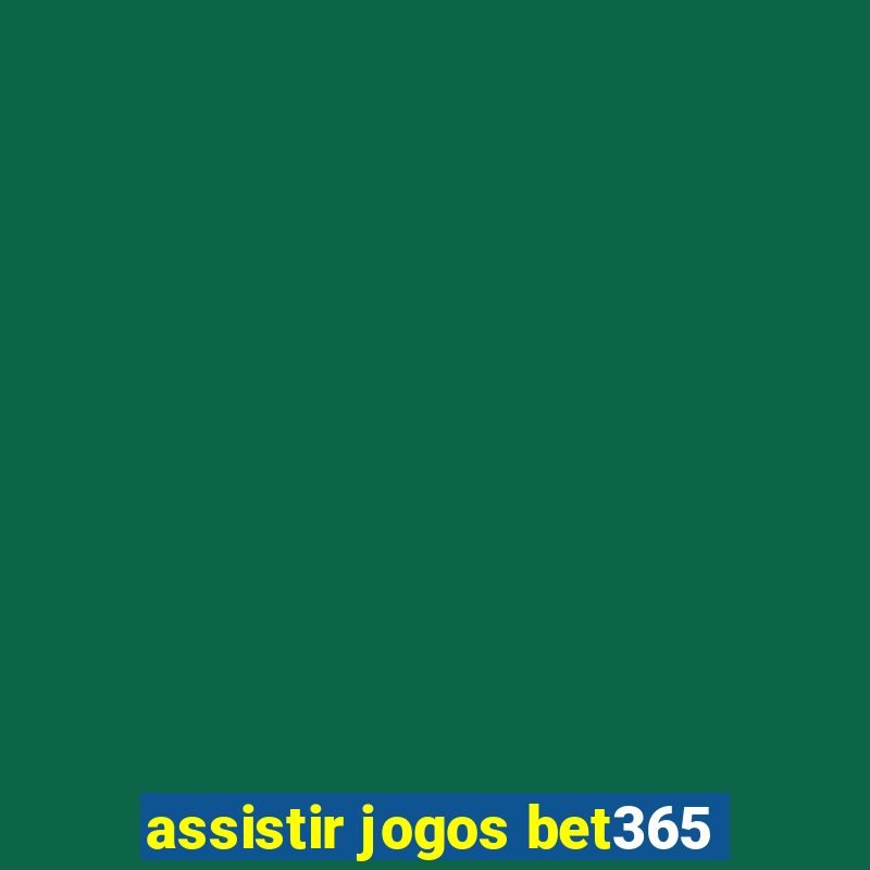 assistir jogos bet365