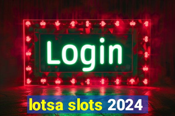 lotsa slots 2024