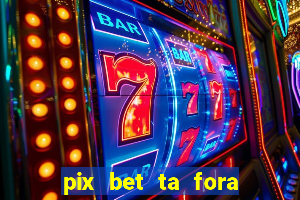 pix bet ta fora do ar