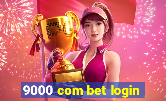 9000 com bet login