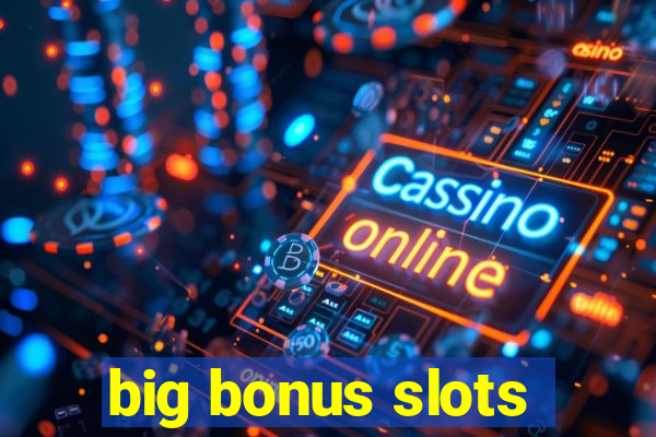 big bonus slots