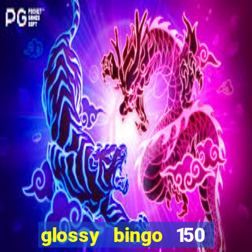 glossy bingo 150 free spins