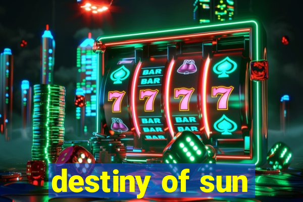 destiny of sun