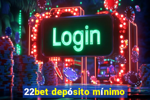 22bet depósito mínimo