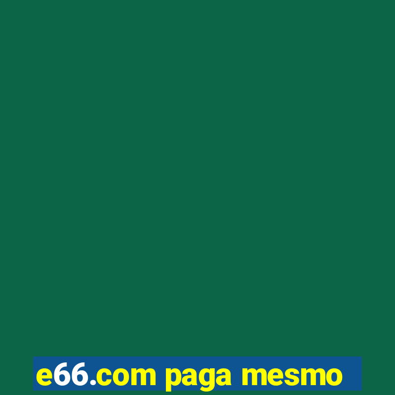 e66.com paga mesmo