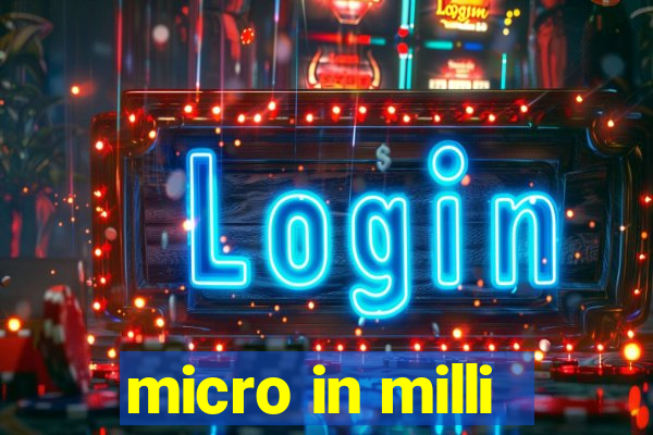 micro in milli