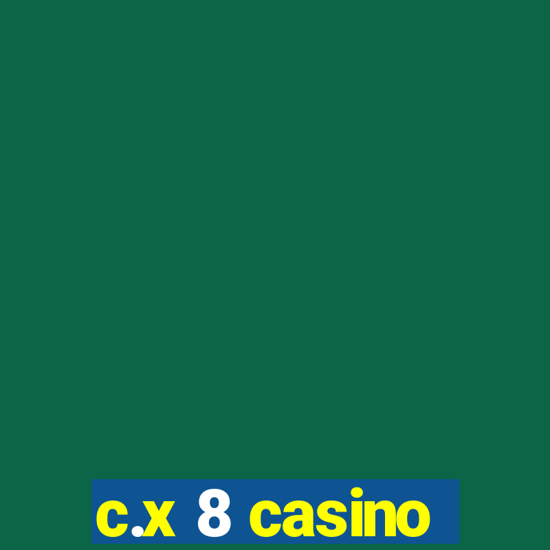 c.x 8 casino