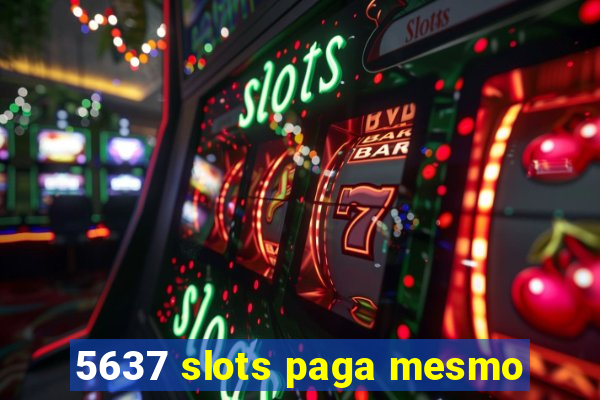 5637 slots paga mesmo