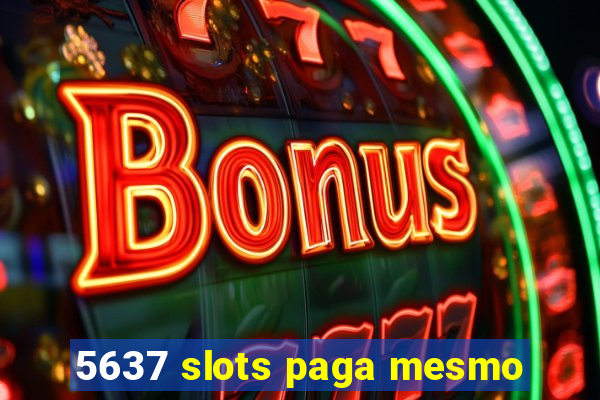 5637 slots paga mesmo