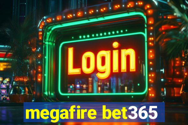 megafire bet365