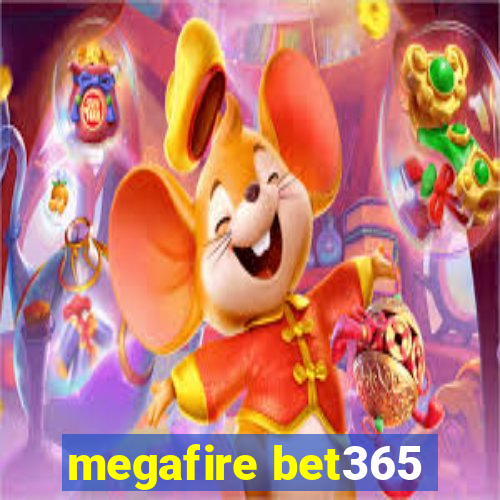 megafire bet365