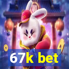 67k bet