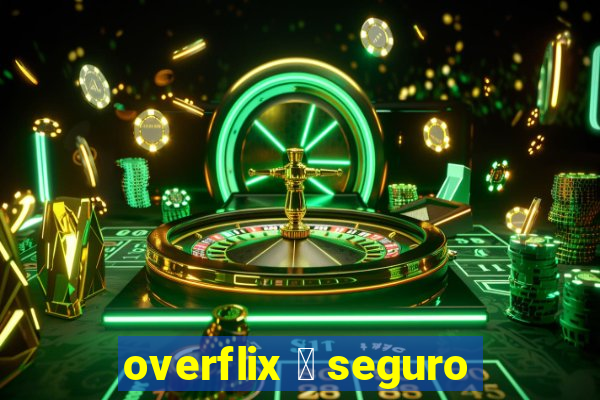 overflix 茅 seguro