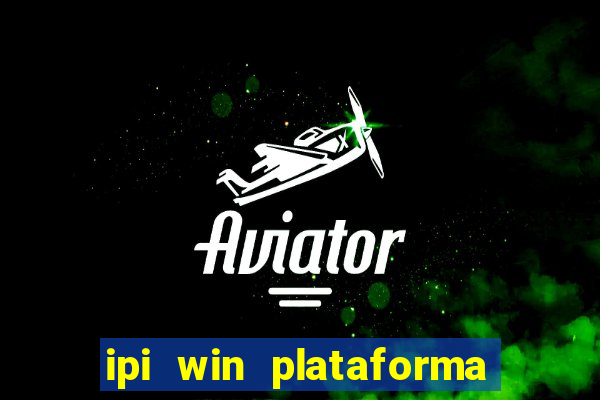 ipi win plataforma de jogos