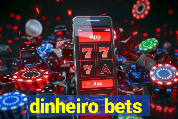 dinheiro bets